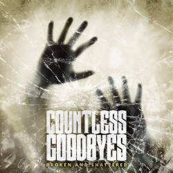 Countless Goodbyes : Broken and Shattered